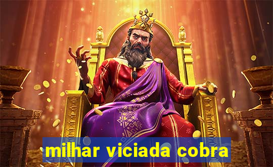 milhar viciada cobra