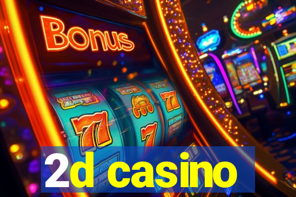 2d casino