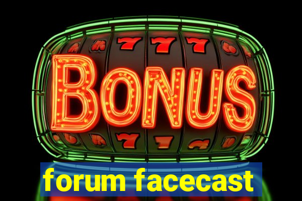 forum facecast