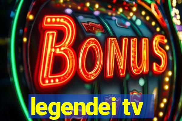 legendei tv