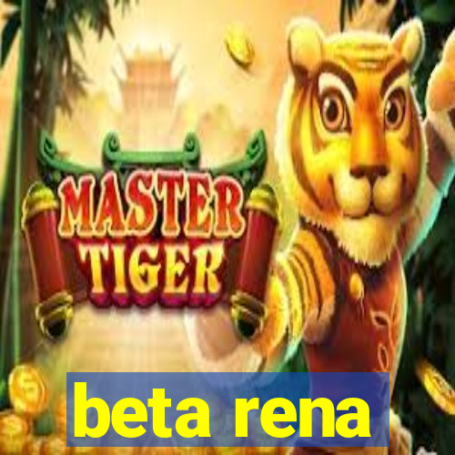 beta rena