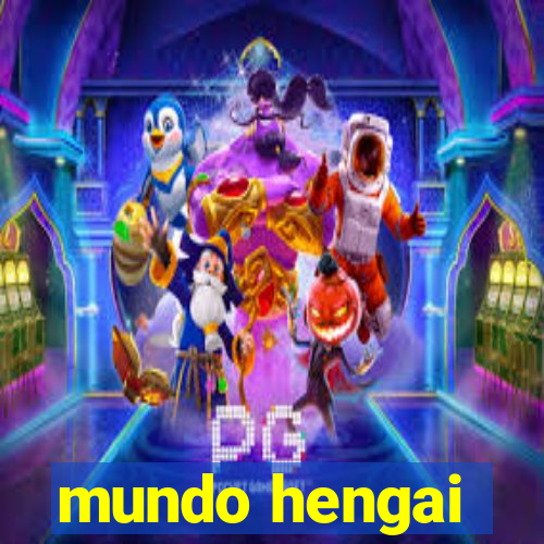 mundo hengai