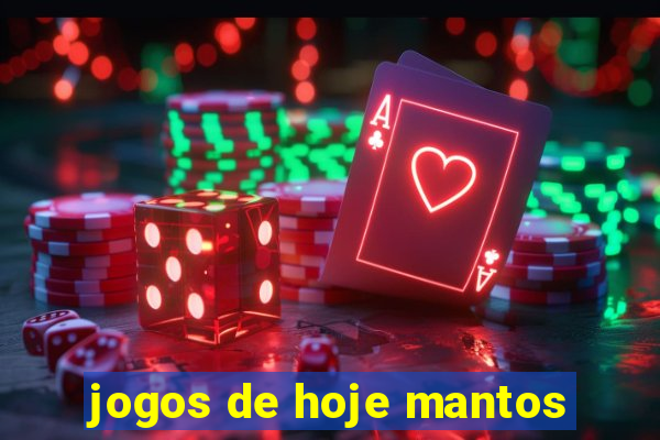 jogos de hoje mantos