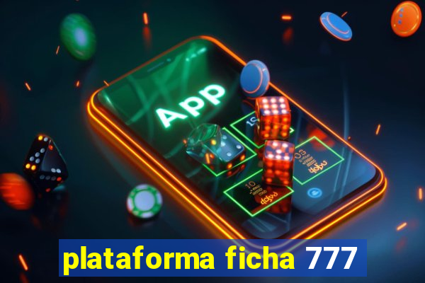 plataforma ficha 777