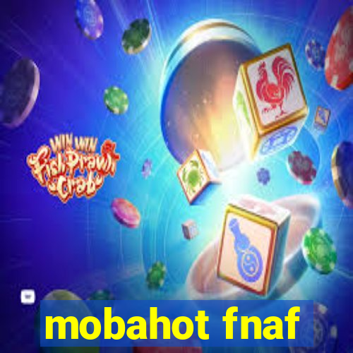 mobahot fnaf