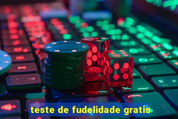 teste de fudelidade gratis