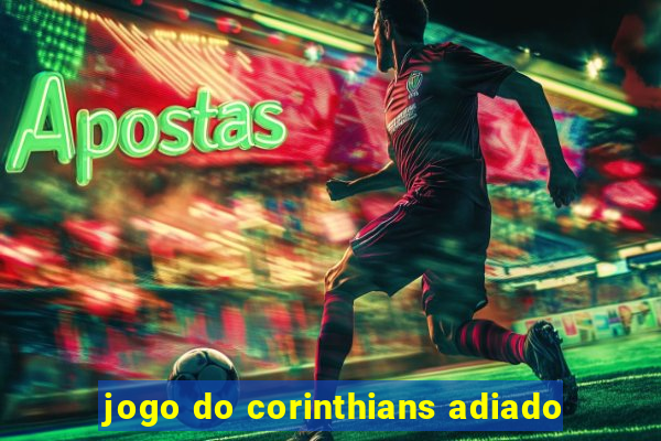 jogo do corinthians adiado