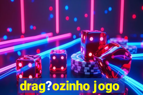 drag?ozinho jogo