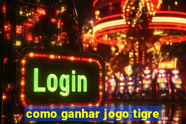 como ganhar jogo tigre