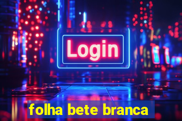 folha bete branca