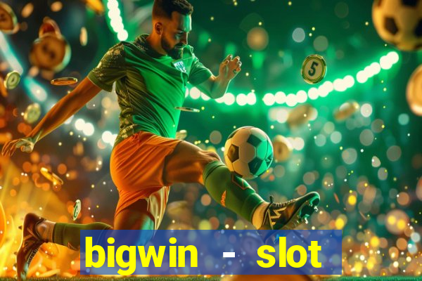 bigwin - slot casino online