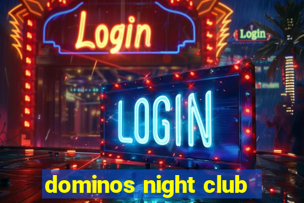 dominos night club