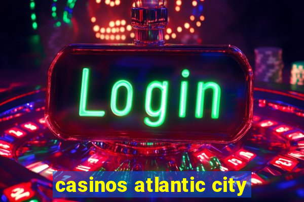 casinos atlantic city