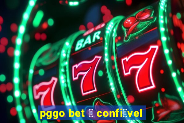 pggo bet 茅 confi谩vel