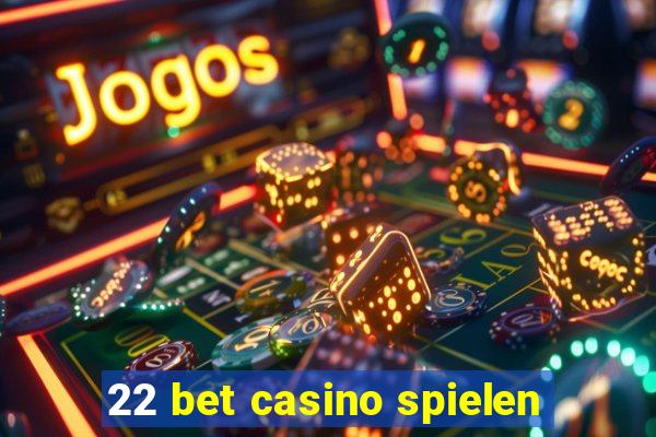 22 bet casino spielen