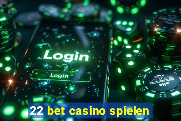 22 bet casino spielen