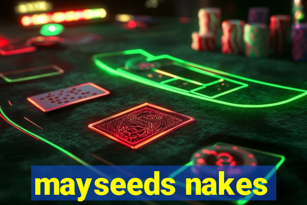 mayseeds nakes