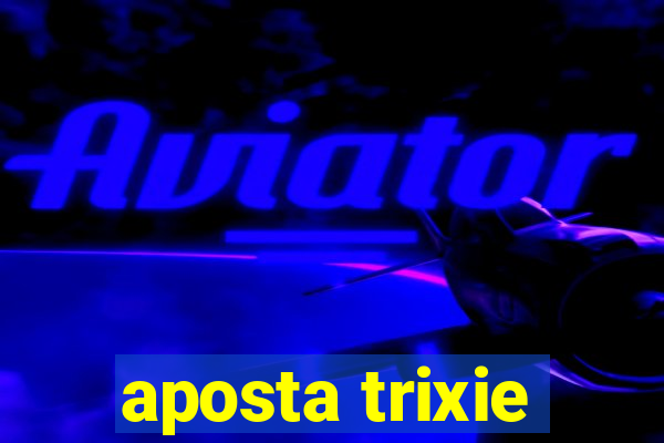 aposta trixie