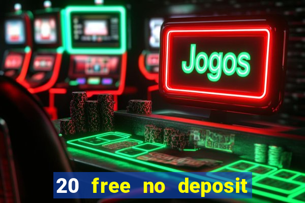 20 free no deposit casino uk 2017