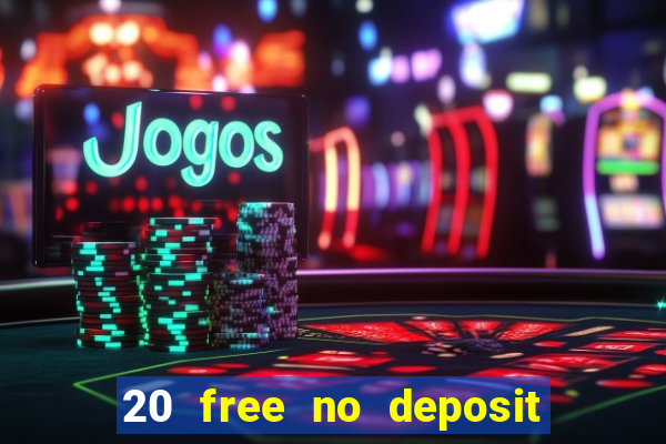 20 free no deposit casino uk 2017