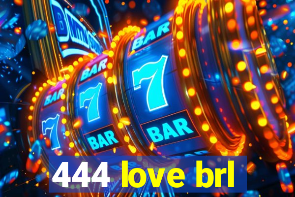 444 love brl