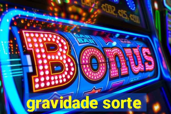 gravidade sorte