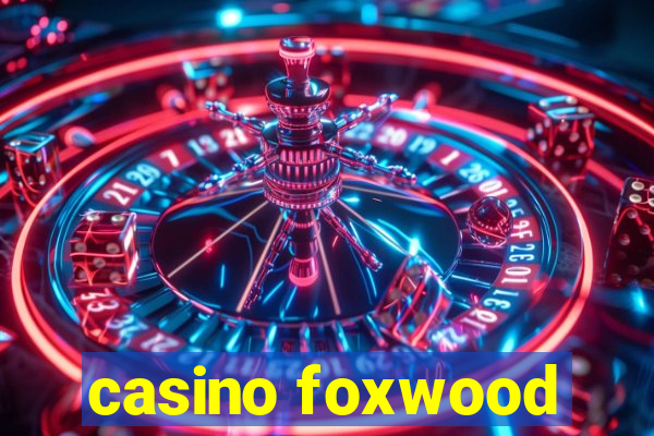 casino foxwood