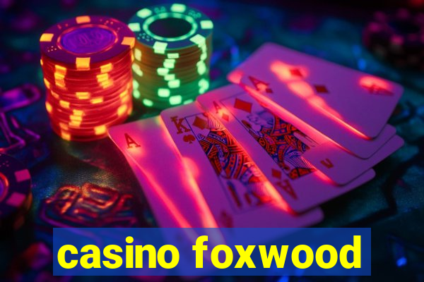 casino foxwood