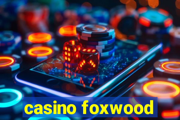 casino foxwood