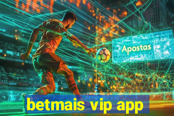 betmais vip app