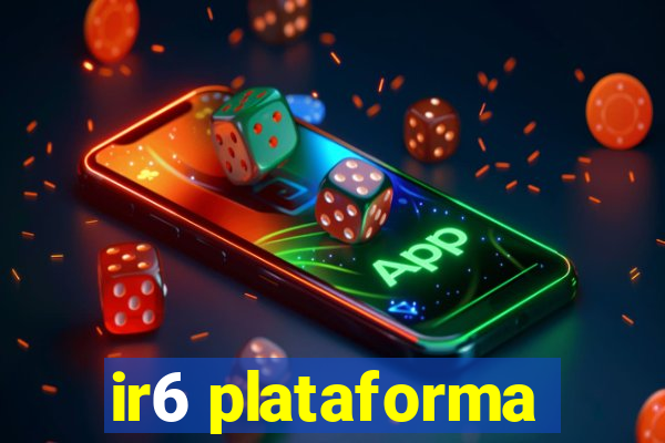 ir6 plataforma