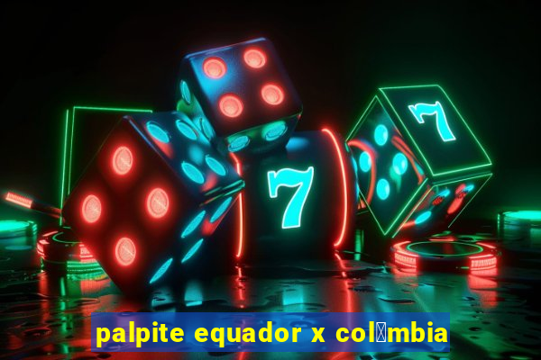 palpite equador x col么mbia