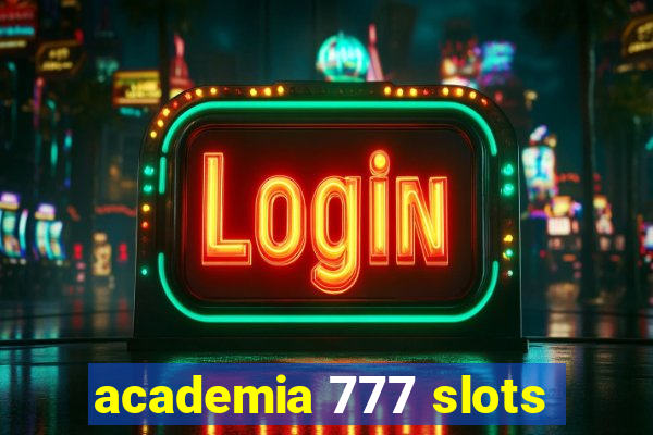 academia 777 slots