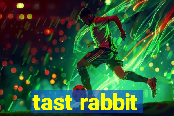 tast rabbit