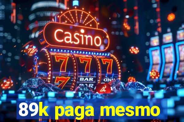 89k paga mesmo