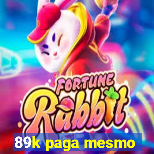 89k paga mesmo