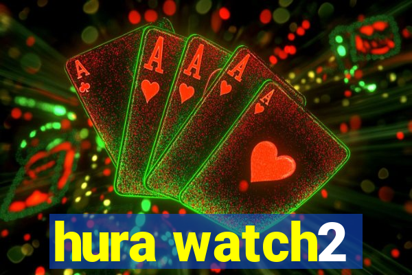 hura watch2