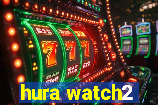 hura watch2