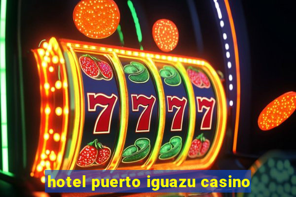 hotel puerto iguazu casino