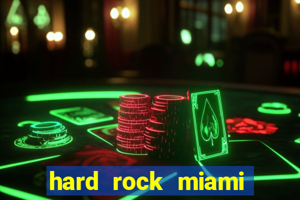 hard rock miami hotel casino