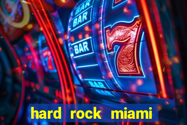 hard rock miami hotel casino