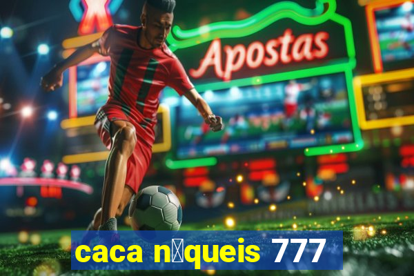 caca n铆queis 777