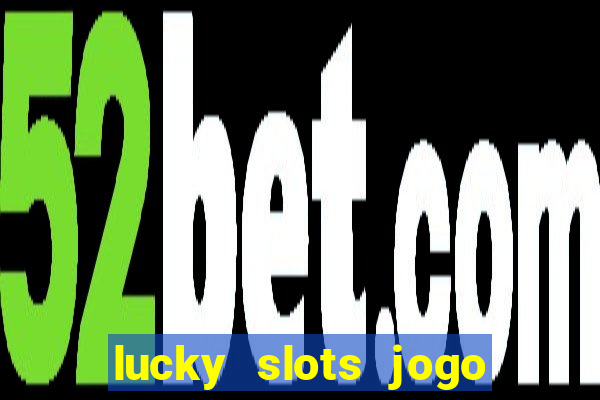 lucky slots jogo 777 cassino