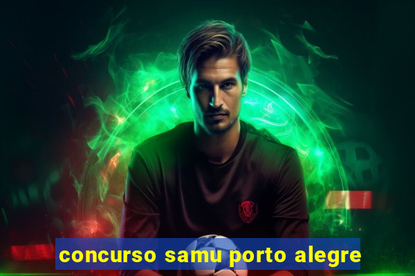 concurso samu porto alegre