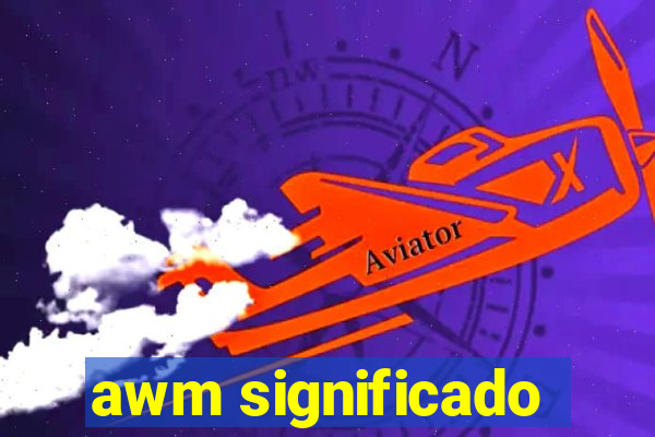 awm significado