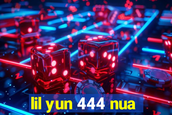 lil yun 444 nua