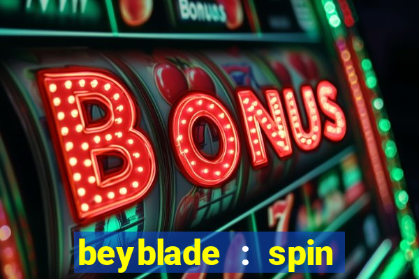 beyblade : spin blade 1