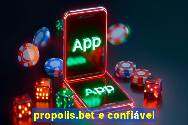 propolis.bet e confiável