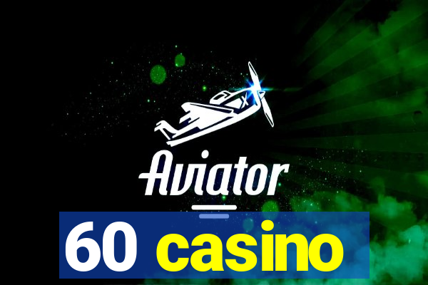 60 casino