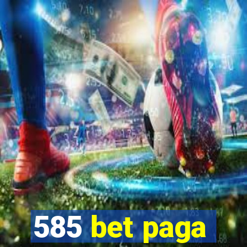 585 bet paga